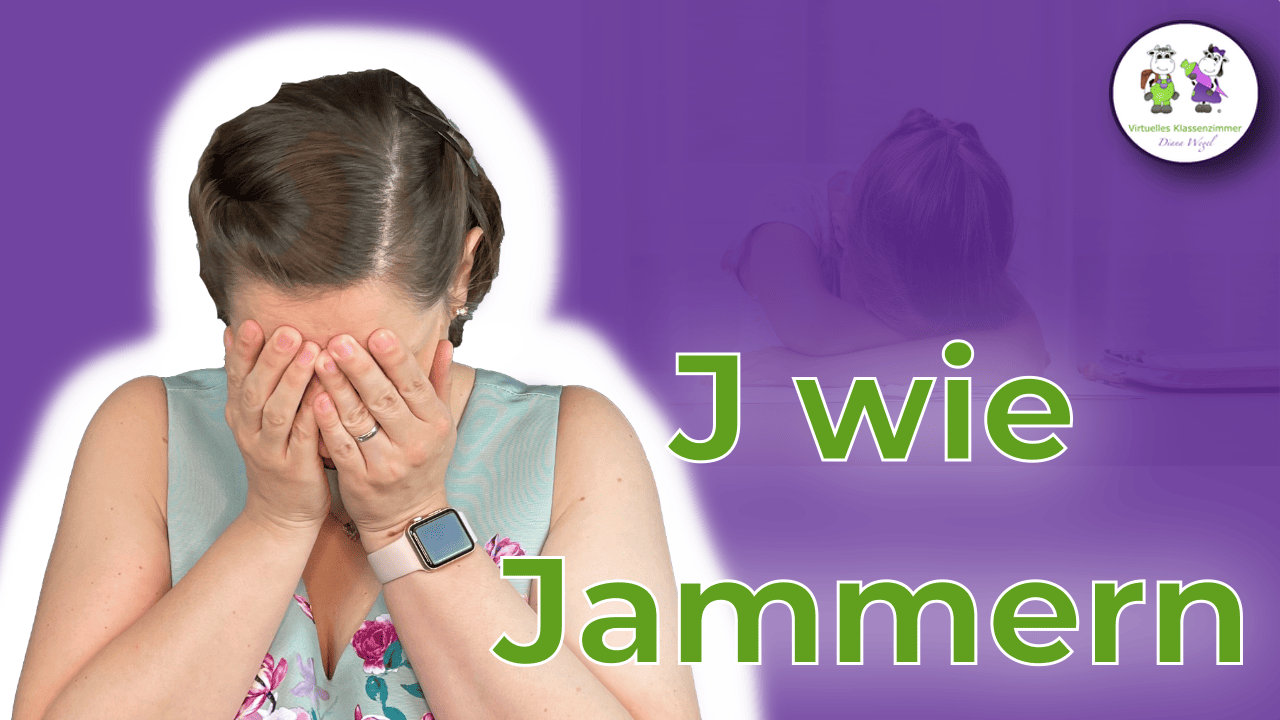 J wie Jammern